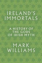 Ireland`s Immortals – A History of the Gods of Irish Myth