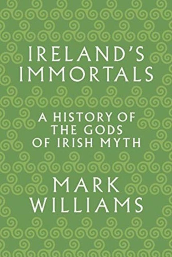 Ireland`s Immortals – A History of the Gods of Irish Myth - cover