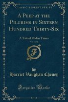 A Peep at the Pilgrims in Sixteen Hundred Thirty-Six, Vol. 1 of 2
