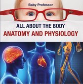 All about the Body Anatomy and Physiology