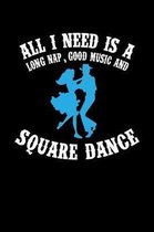 All I Need Is A Long Nap Good Music And Square Dance: 6x9 110 dotted blank Notebook Inspirational Journal Travel Note Pad Motivational Quote Collectio