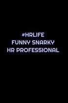 #HRLife Funny Snarky HR Professional: Lined Blank Notebook Journal With Funny Saying On Cover, Great Gifts For Coworkers, Employees, And Staff Members