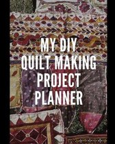 My DIY Quilt Making Project Planner: DIY Projects Crafts - Do It Yourself Projects - Steps To Take - Keep Track of Current Project - Knitting - Croche