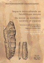 Suppléments à la Revue archéologique de l’Est - Impacts interculturels au Néolithique moyen. Du terroir au territoire : sociétés et espaces