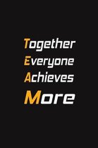 Together Everyone Achieves More: Lined Blank Notebook Journal Gift for Team, New Employee, Great Gifts For Coworkers, Employees, And Staff Members