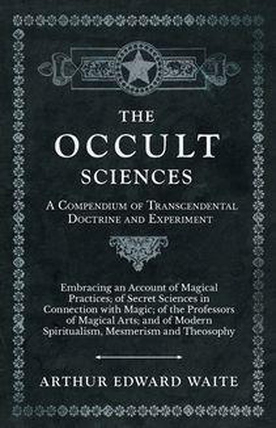 De voorkant van het boek "The Occult Sciences" met de titel, ondertitel, een beschrijving en de naam van de auteur, Arthur Edward Waite.