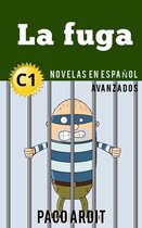 Spanish Novels Series 22 - La fuga - Novelas en español nivel avanzado (C1)