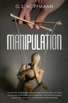 Manipulation: The Ultimate Guide to Influencing People with Persuasion, NLP, Mind Control and covert emotional manipulation. The Sec