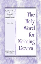 The Holy Word for Morning Revival - Crystallization-study of Jeremiah and Lamentations 1 - The Holy Word for Morning Revival - Crystallization-study of Jeremiah and Lamentations, Volume 1