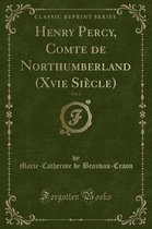 Henry Percy, Comte de Northumberland (Xvie Siecle), Vol. 2 (Classic Reprint)