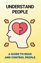 Understand People: A Guide To Read And Control People