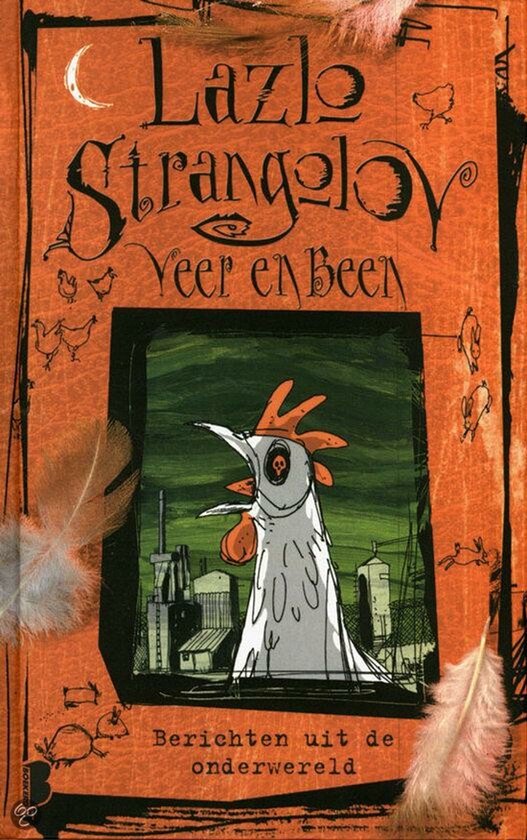 Boek "Lazlo Strangelyoy - Veer en Been" met op de cover een illustratie van een kip met een oranje kam voor een stadlandschap, onder de titel "Berichten uit de onderwereld".