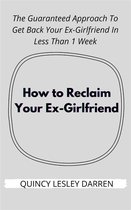 How to Reclaim Your Ex-Girlfriend