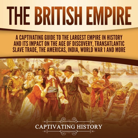 British Empire, The A Captivating Guide to the Largest Empire in