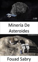 Tecnologías Emergentes En El Espacio [Spanish] 2 - Minería De Asteroides
