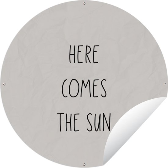 Tuincirkel Here comes the sun - Tekst - Quotes - Zon - Zomer - 60x60 cm - Ronde Tuinposter - Buiten