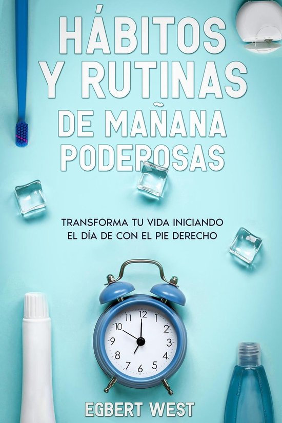 Hábitos y Rutinas de Mañana Poderosas: Transforma tu Vida Iniciando el ...
