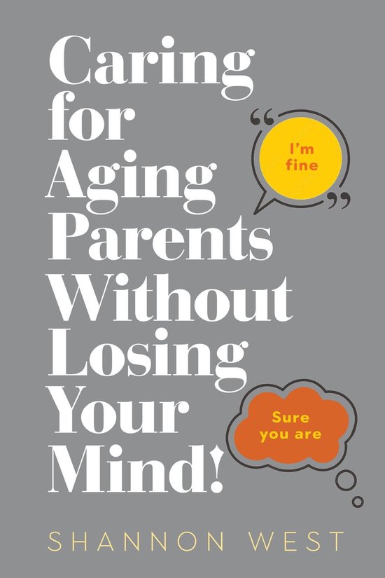 Caring for Aging Parents Without Losing Your Mind! - cover