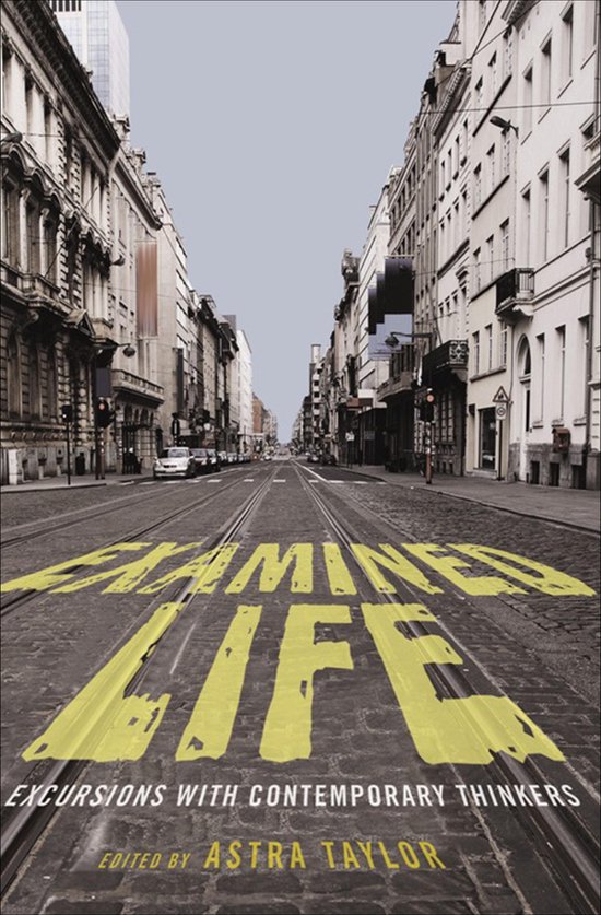 Couverture de livre avec le titre 'Examined Life' en lettres jaunes sur une rue avec des rails de tramway. Sous-titre : 'Excursions with contemporary thinkers'.