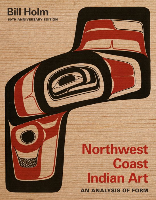 Couverture de livre : Northwest Coast Indian Art, 50e édition anniversaire, Bill Holm. Fond en grain de bois avec motif abstrait noir, rouge et crème.