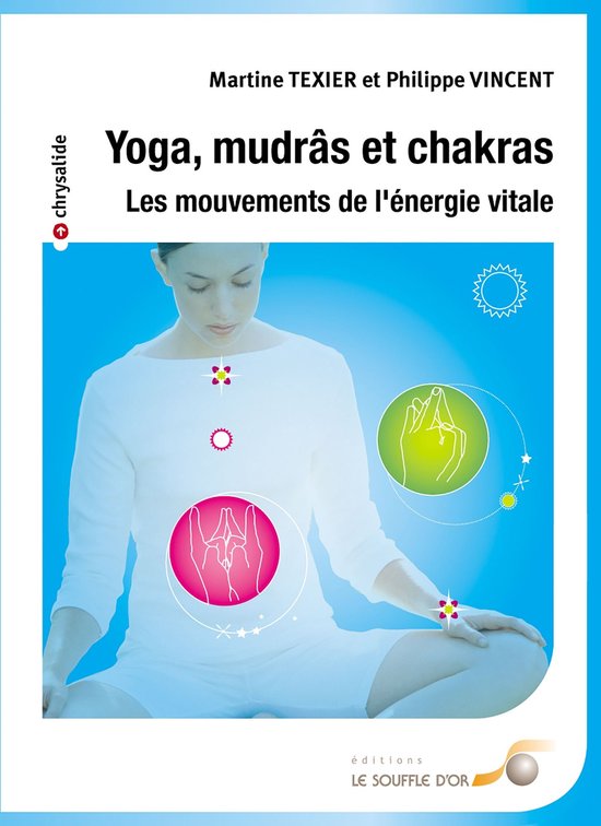 Yoga mudrâs et chakras : Les mouvements de l'énergie vital ... - cover