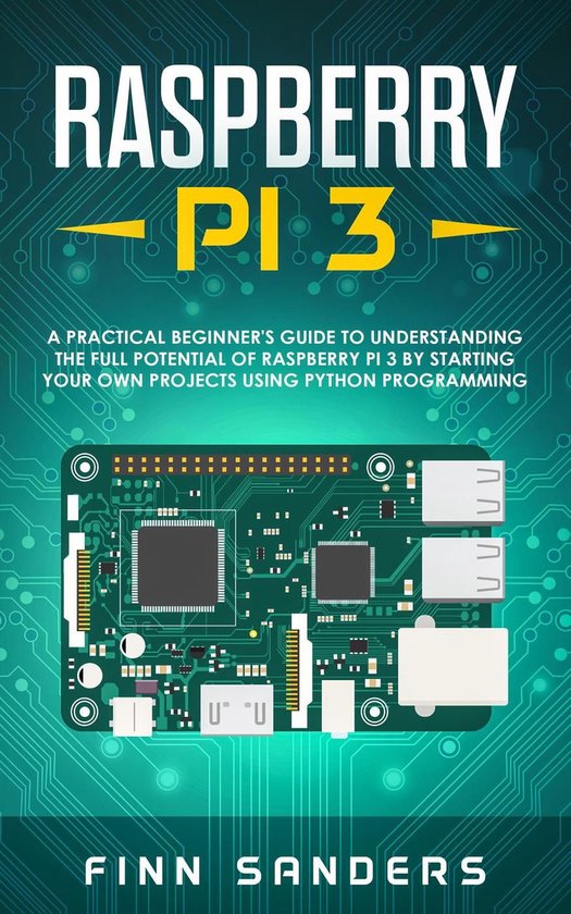 Raspberry Pi 3: A Practical Beginner's Guide To Understandin ... - cover