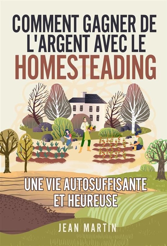 Comment gagner de l'argent avec le Homesteading. Une vie aut ... - cover