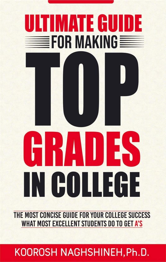 Ultimate Guide for Making Top Grades in College (ebook), Koorosh