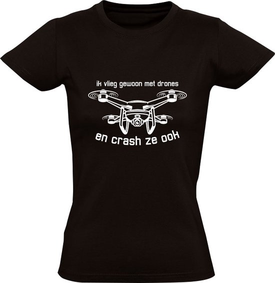 Foto: Ik vlieg gewoon met drones en crash ze ook dames t shirt filmen camera besturen neerstorten vliegtuig helikopter zwart