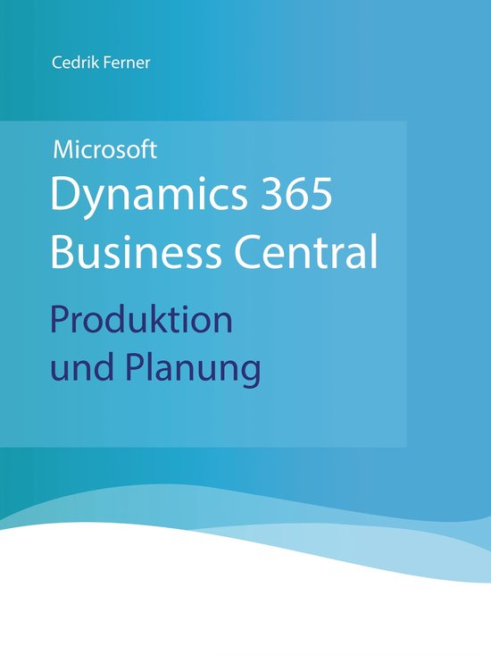 Microsoft Dynamics 365 Business Central - Produktion und Planung (ebook ...