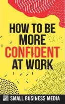 How To Be More Confident At Work