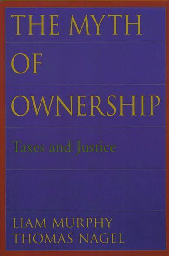 Boek "The Myth of Ownership", met de ondertitel "Taxes and Justice" en de namen Liam Murphy en Thomas Nagel.