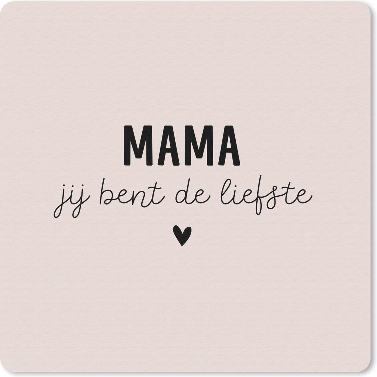 Muismat 20x20 cm - Mousepad Spreuken - Quotes - Mama jij bent de liefste - Mama - Muismatten