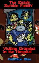 The Zeads Zombie Family Adventures - The Zeads Zombie Family: Visiting Grandpa in the Hospital