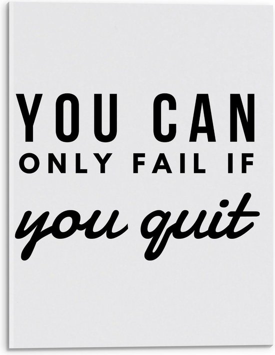 Acrylglas - ''You Can Only Fail If You Quit'' Zwarte Tekst op Wit - 30x40cm Foto op Acrylglas (Wanddecoratie op Acrylglas)