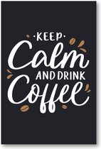 Keep calm and drink coffee - Quote - Citaat - 60x90 Forex Staand - Besteposter - Tekstposters - Inspiratie