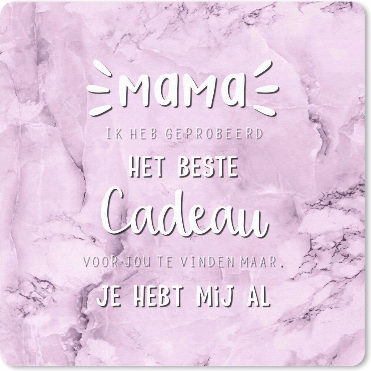 Muismat 20x20 cm - Mousepad Mama - Spreuken - Quotes - Mama je hebt mij al - Muismatten