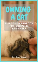 Owning A Cat - A Pet Cat Handbook For Complete Beginners