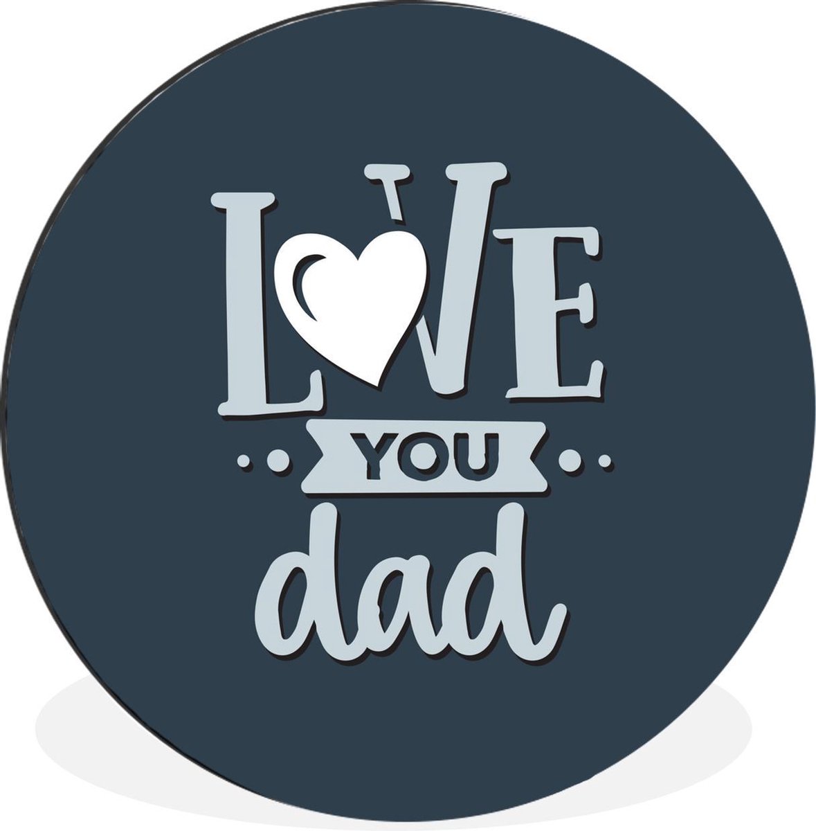 WallCircle - Wandcirkel - Muurcirkel - Vaderdag - Love you dad - Quotes - Spreuken - Aluminium - Dibond - 90x90 cm - Binnen en Buiten - Vaderdag cadeautje - Cadeau voor vader en papa