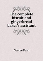 The complete biscuit and gingerbread baker's assistant