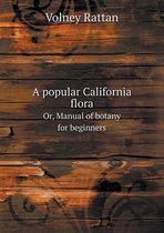 A popular California flora Or, Manual of botany for beginners