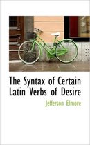 The Syntax of Certain Latin Verbs of Desire