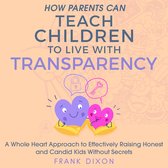 How Parents Can Teach Children to Live With Transparency