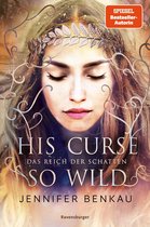 Das Reich der Schatten 2 - Das Reich der Schatten, Band 2: His Curse So Wild (High Romantasy von der SPIEGEL-Bestsellerautorin von "One True Queen")