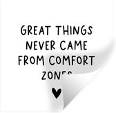 Muurstickers - Sticker Folie - Engelse quote "Great things never came from comfort zones" tegen een witte achtergrond - 80x80 cm - Plakfolie - Muurstickers Kinderkamer - Zelfklevend Behang - Zelfklevend behangpapier - Stickerfolie