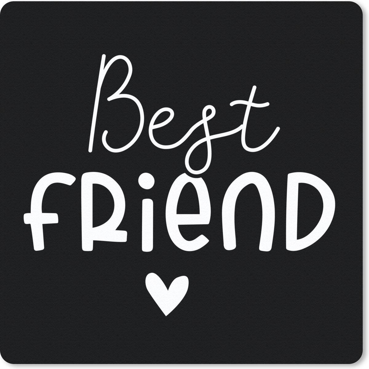 Muismat 20x20 cm - Mousepad Best friend - Quotes - Spreuken - Muismatten