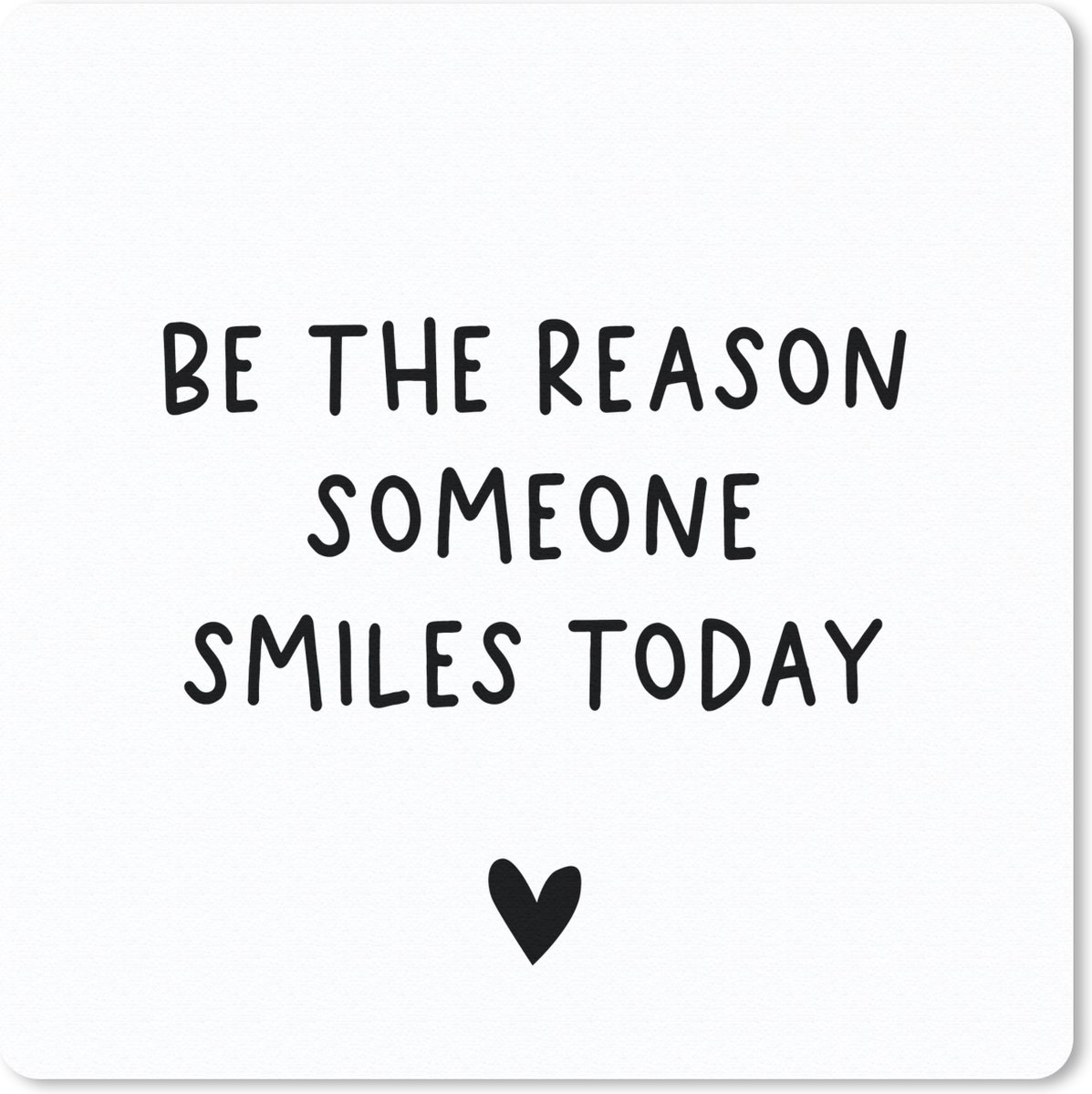 Muismat 20x20 cm - Mousepad Engelse quote "Be the reason someone smiles today" met een hartje tegen een witte achtergrond - Muismatten