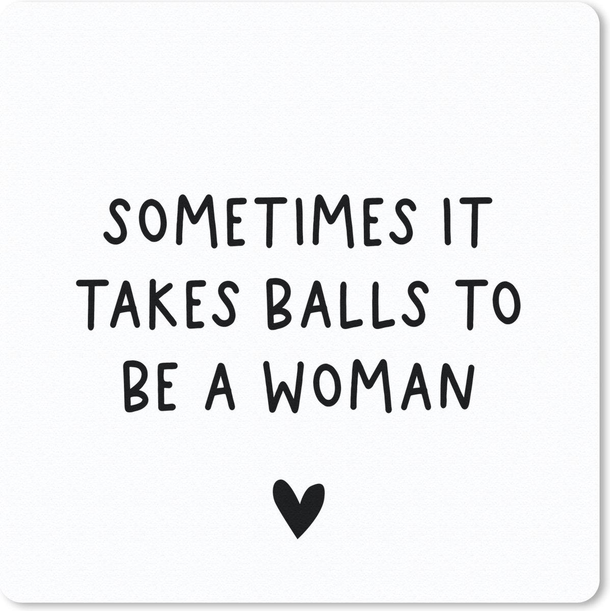 Muismat 30x30 cm - Mousepad Engelse quote "Sometimes it takes balls to be a woman" met een hartje tegen een witte achtergrond - Muismatten