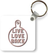 Sleutelhanger - Uitdeelcadeautjes - Bakken - Live love bake - Quotes - Spreuken - Plastic