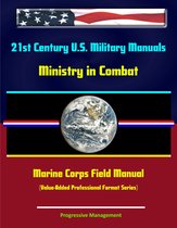 21st Century U.S. Military Manuals: Ministry in Combat Marine Corps Field Manual (Value-Added Professional Format Series)